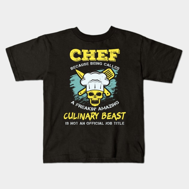 Chef - Because being called a freakin' amazing CULINARY BEAST is not an official job title Kids T-Shirt by Shirtbubble